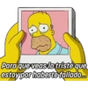Para que veas lo triste que
estoy por haberte fallado...