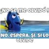 ¡No se me OLVIDÓ!
PSOYCHQOGOMILO
NO, ESPERA, SÍ, SI LO
OLVIDE