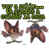 voy a salir....
te quedas a
cuidar la casa
itisa
O