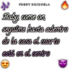 N
Baby come on
seguime hasta adentro
de la casa el cuarto
está en el centro
FREDY BRIZUELA
