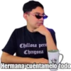 Chillona pero
Chingona
Hermana cuéntamelo todo