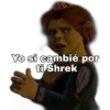 Yo si cambié por
ti Shrek
