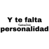 Y te falta
@ZambranoSticker
personalidad