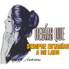 DERAS QUE
SIEMPRE ESTARÍAS
A MI LADO
Phasep_Arsenas