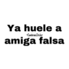 Ya huele a
ZambranoSticker
amiga falsa