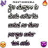 JJ
FREDY BRIZUELA
Yo siempre le
decía señorita
usted no tiene
porque estar
tan sola