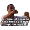 Le rompí el corazón
a las rucas y a ti te
rompo las nalgas!