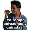 ¡Yo rompo
corazonesy
quijadas!