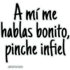 A mí me
hablas bonito,
pinche infiel
JHONATANCO