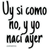 Uy si como
no, y yo
nací ayer
JHONATANCO