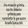 Una ecuación química
usa los símbolos
químicos para
representar lo que ocurre
durante la reacción.