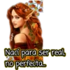 VickyFa
Nací para ser real,
no perfecta....
