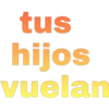 tus
hijos
OS
vuelan