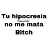 Tu hipocresía
ZambranoSticker
no me mata
Bitch