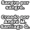Sangre por
sangre.
Creado por
André M.
Santiago G.