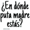 ¿En dónde
puta madre
estás?
JHONATANCO