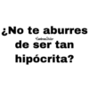 ¿No te aburres
@ZambranoSticker
de ser tan
hipócrita?