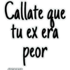 Callate que
tu ex era
peor
JHONATANCO