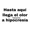 Hasta aquí
llega el olor
@ZambranoSticker
a hipocresía