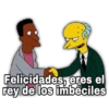 Felicidades, eres el
rey de los imbéciles