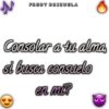 FREDY BRIZUELA
6
Consolar a tu alma,
si busca consuelo
en mi?