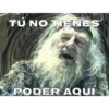 TU NO TIENES
PODER AQUI