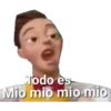 Todo es
Mio mio mio mio
