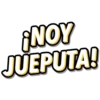 ¡NOY
JUEPUTA!