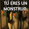 TÚ ERES UN
MONSTRUO