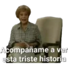 Acompañame a ver
esta triste historia