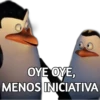 OYE OYE,
MENOS INICIATIVA