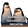 ADMIRO A LOS
SOLDADOS CON
INICIATIVA