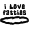 I LOVE
fatties