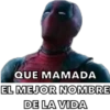 QUE MAMADA
EL MEJOR NOMBRE
DE LA VIDA
