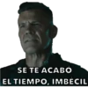 SE TE ACABO
EL TIEMPO, IMBECIL