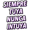 SIEMPRE
TUYA
NUNCA
INTUYA