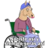 Naciste así y
siempre serás así