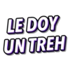 LE DOY
UN TREH