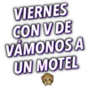 VIERNES
CON V DE
VÁMONOS A
UN MOTEL