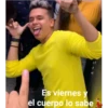 Es viernes y
el cuerpo lo sabe