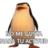 NO ME GUSTA
NADA TU ACTITUD