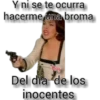 Y ni se te ocurra
hacerme una broma
Ray
Del dia de los
inocentes