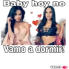 Baby hoy no
Vamo a dormir!
YEISI