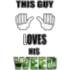 THIS GUY
LOVES
MIS
WEED