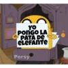 YO
PONGO LA
PATA DE
ELEFANTE
Persy