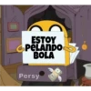 ESTOY
PELANDO
BOLA
Persy