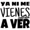 YA NI ME
VIENES
A VER
JHONATANCO