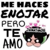 ME HACES
ENOJAR
PERO
TE
AMO
JHONATANCO