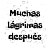 Muchas
Jagrimas
después