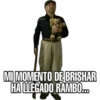 John
MI MOMENTO DE BRISHAR
HA LLEGADO RAMBO...